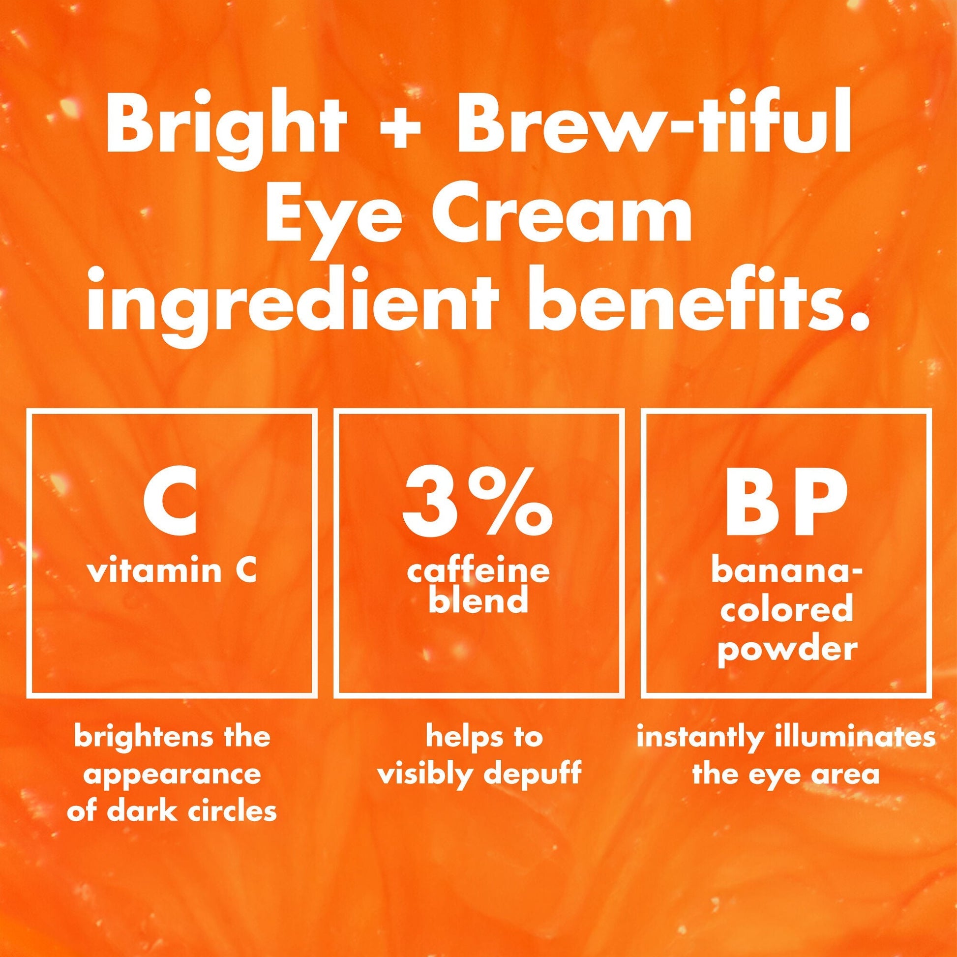 bright-brew-tiful-eye-cream-s0 0226_BBEC_Ingredients_4d618bd7-04ef-43ef-a131-016b51a211da.jpg